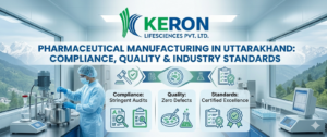 Pharmaceutical Manufacturing in Uttarakhand: Compliance, Quality & Industry Standards